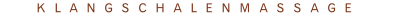 KLANGSCHALENMASSAGE